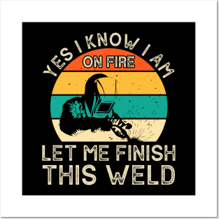 Yes I Know I Am Let Me Finish This Weld T Shirt For Women Men Posters and Art